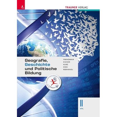 Geografie, Geschichte und Politische Bildung II HTL, Taschenbuch von Heinz Franzmair,Michael Eigner,Michael Kurz,Armin Kvas,Rudolf Rebhandl, Trauner,