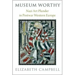 Museum Worthy: Nazi Art Plunder in Postwar Western Europe, Sachbücher von Elizabeth Campbell