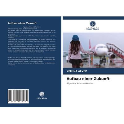 Aufbau einer Zukunft, Taschenbuch von Yemina Alvez, Verlag Unser Wissen, 978-620-4-07026-1