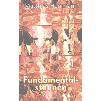 Fundamentalstaunen, Taschenbuch von Matthias Herrmann, Engelsdorfer Verlag, 978-3-690-95020-6