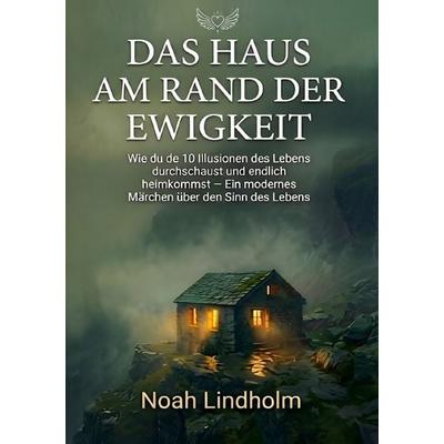 Das Haus Am Rand der Ewigkeit, Taschenbuch von Noah Lindholm, Epubli, 978-3-565-13098-6
