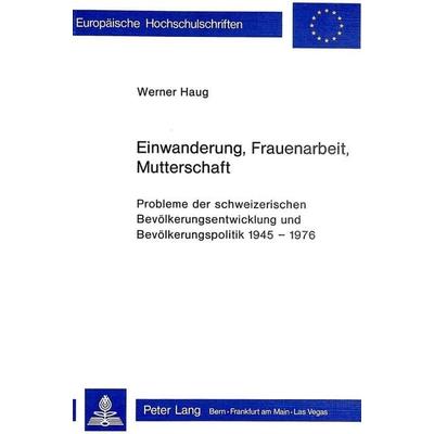 Einwanderung, Frauenarbeit, Mutterschaft, Taschenbuch von Werner Haug, Peter Lang AG, Internationaler Verlag der Wissenschaften, 978-3-261-04602-4