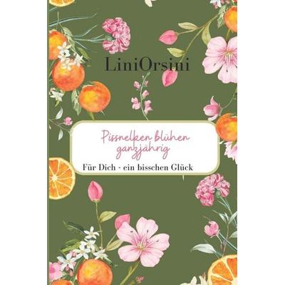 Pissnelken blühen ganzjährig, Taschenbuch von Lini Orsini, Independently Published