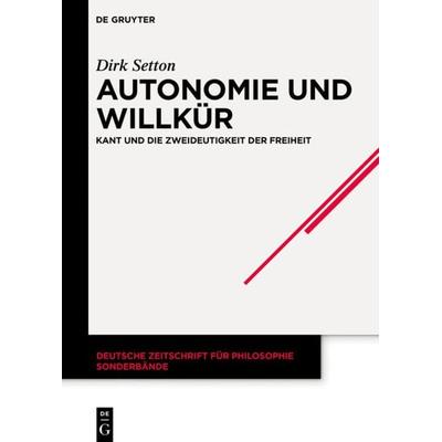 Autonomie und Willkür, Gebundene Ausgabe von Dirk Setton, De Gruyter, 978-3-11-066880-3