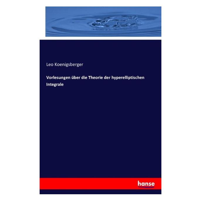 Hansebooks Vorlesungen über die Theorie der hyperelliptischen Integrale (Deutsch, Softcover, Leo Koenigsberger) (55838343)