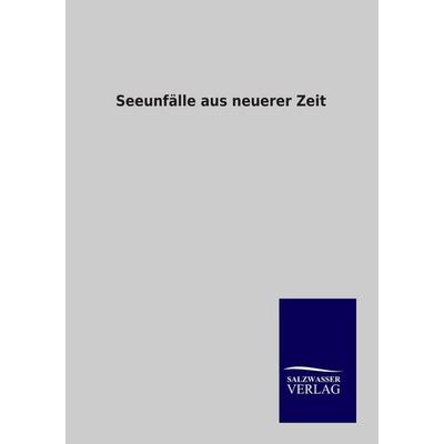 Seeunfälle aus neuerer Zeit, Taschenbuch von , Salzwasser, 978-3-86444-771-6