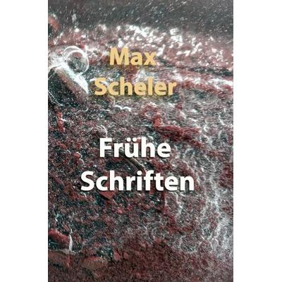 Frühe Schriften, Taschenbuch von Max Scheler, Epubli, 978-3-7549-5177-4