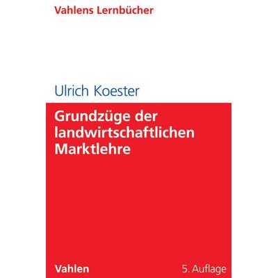 Grundzüge der landwirtschaftlichen Marktlehre, Taschenbuch von Ulrich Koester, Vahlen, Franz, 978-3-8006-5036-1