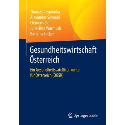 Gesundheitswirtschaft Österreich, Taschenbuch von Thomas Czypionka,Alexander Schnabl,Clemens Sigl,Julia-Rita Warmuth,Barbara Zucker, Springer