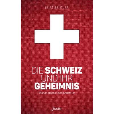 Die Schweiz und ihr Geheimnis, Taschenbuch von Kurt Beutler, Fontis, 978-3-03848-111-9