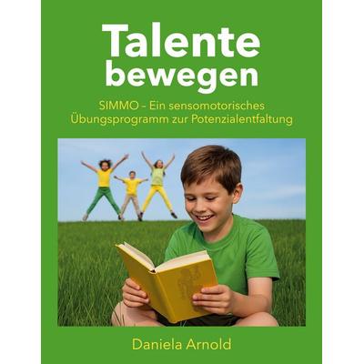 Talente bewegen, Taschenbuch von Daniela Arnold, BoD – Books on Demand, 978-3-8192-6334-7