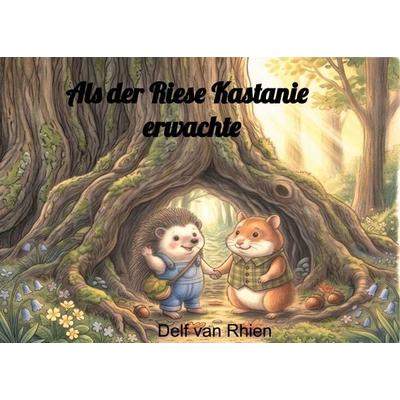 Als der Riese Kastanie erwachte, Gebundene Ausgabe von Delf van Rhien, BoD – Books on Demand, 978-3-696-35695-8