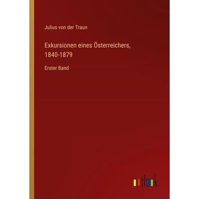 Exkursionen eines Österreichers, 1840-1879, Taschenbuch von Julius der Traun, Outlook, 978-3-368-54501-7