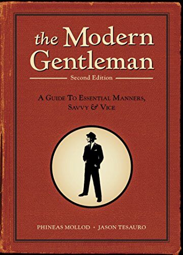 Phineas Mollod - The Modern Gentleman, 2nd Edition: A Guide to Essential Manners, Savvy, and Vice - Preis vom 09.10.2026 07:28:09 h