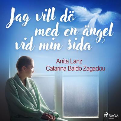Jag vill dö med en ängel vid min sida - Catarina Baldo Zagadou,Anita Lanz, Audio, 9788726691009
