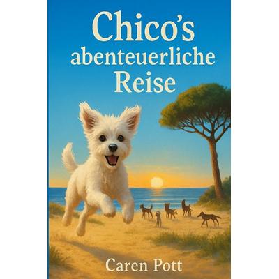 Chico´s abenteuerliche Reise, Taschenbuch von Caren Pott, Epubli, 978-3-565-16313-7