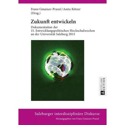 Zukunft entwickeln, Gebundene Ausgabe von , Peter Lang GmbH, Internationaler Verlag der Wissenschaften, 978-3-631-69933-1