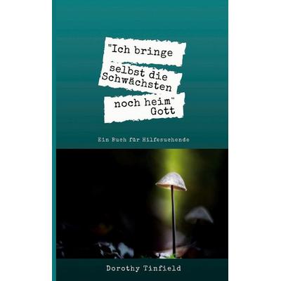 Ich bringe selbst die Schwächsten noch heim, Taschenbuch von Dorothy Tinfield, BoD – Books on Demand, 978-3-7534-9951-2