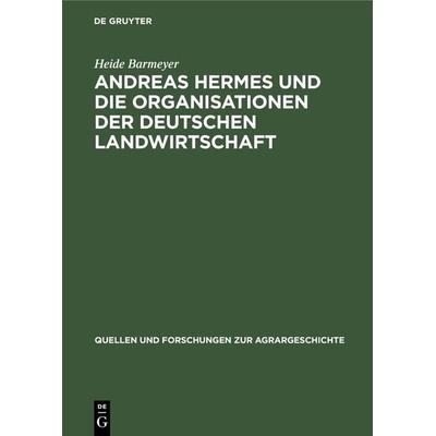 Andreas Hermes und die Organisationen der deutschen Landwirtschaft, Gebundene Ausgabe von Heide Barmeyer, De Gruyter Mouton, 978-3-8282-5155-7