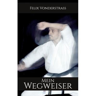 Mein Wegweiser, Taschenbuch von Felix Vonderstrass, BoD – Books on Demand, 978-3-7557-9705-0