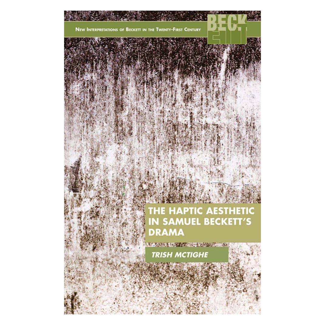 Springer The Haptic Aesthetic in Samuel Beckett's Drama (Englisch, P McTighe, P. McTighe) (55841806)