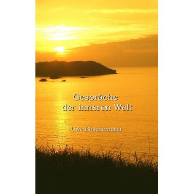 Gespräche der inneren Welt, Taschenbuch von Uwe Böschemeyer, BoD – Books on Demand, 978-3-8370-1048-0