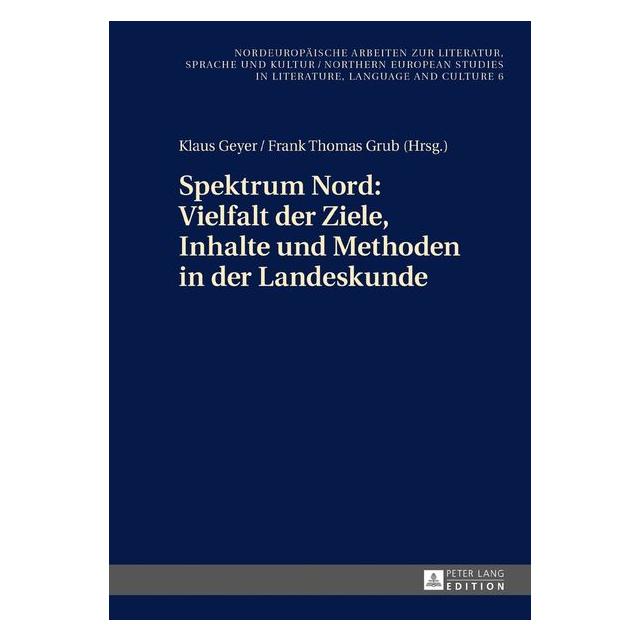 Peter Lang Spektrum Nord: Vielfalt der Ziele, Inhalte und Methoden in der Landeskunde (Deutsch, Hardcover, Frank Thomas Grub, Klaus Geyer) (9649147)