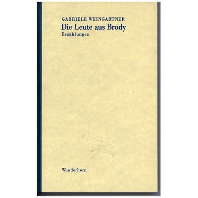 Die Leute aus Brody, Gebundene Ausgabe von Gabriele Weingartner, Wunderhorn, 978-3-88423-239-2