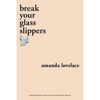 Break your Glass Slippers, Taschenbuch von Amanda Lovelace, Simon + Schuster LLC, 978-1-5248-5189-7