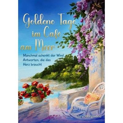 Goldene Tage im Café am Meer, Taschenbuch von Clara Morgenfeld, Tolino Media, 978-3-8194-4118-9