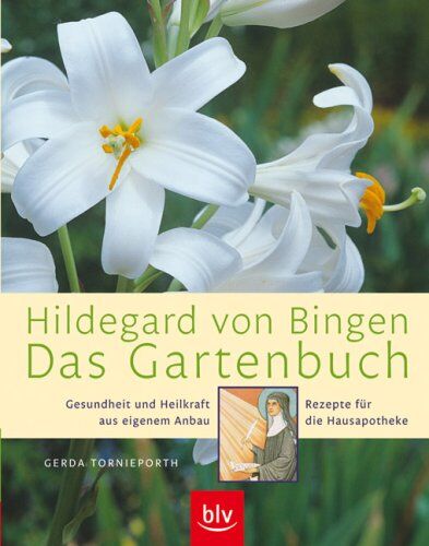 Gerda Tornieporth - Hildegard von Bingen - Das Gartenbuch: Gesundheit und Heilkraft aus eigenem Anbau · Rezepte für die Hausapotheke - Preis vom 30.09.2026 09:01:18 h