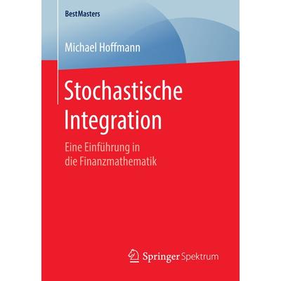 Stochastische Integration, Taschenbuch von Michael Hoffmann, Springer Fachmedien Wiesbaden GmbH, 978-3-658-14131-8
