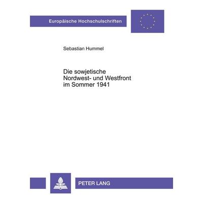 Die sowjetische Nordwest- und Westfront im Sommer 1941, Taschenbuch von Sebastian Hummel, Peter Lang GmbH, Internationaler Verlag der Wissenschaften,
