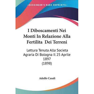 I Diboscamenti Nei Monti In Relazione Alla Fertilita Dei Terreni, Taschenbuch von Adolfo Casali, Kessinger Publishing, LLC, 978-1-160-12401-0