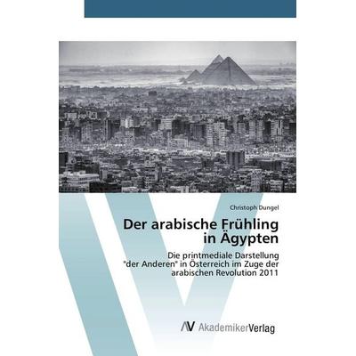 Der arabische Frühling in Ägypten, Taschenbuch von Christoph Dungel, AV Akademikerverlag, 978-3-639-84381-1