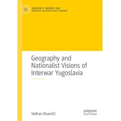Geography and Nationalist Visions of Interwar Yugoslavia, Fachbücher von Vedran Duancic