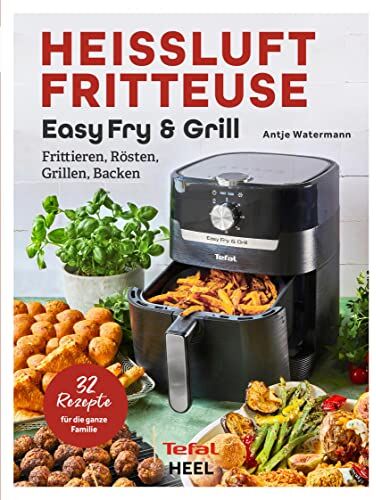 Antje Watermann - Tefal: Heißluftfritteuse Easy Fry & Grill: Frittieren, Rösten, Grillen, Backen. 32 Rezepte für die ganze Familie! Heissluftfritteuse - Das Original von Tefal - Preis vom 02.10.2026 23:42:20 h