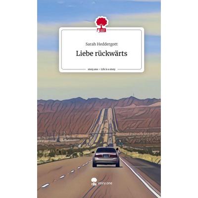 Liebe rückwärts. Life is a Story - story.one, Gebundene Ausgabe von Sarah Heddergott, Story.one publishing, 978-3-7108-7433-8