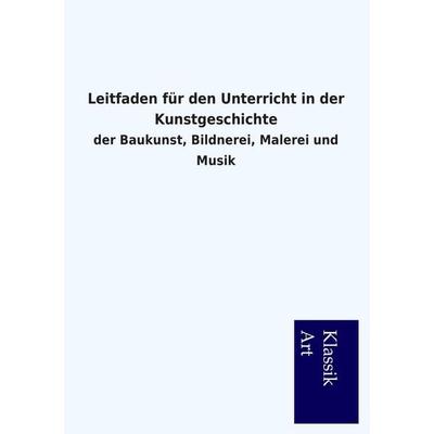 Leitfaden für den Unterricht in der Kunstgeschichte, Taschenbuch von , Salzwasser, 978-3-95491-179-0