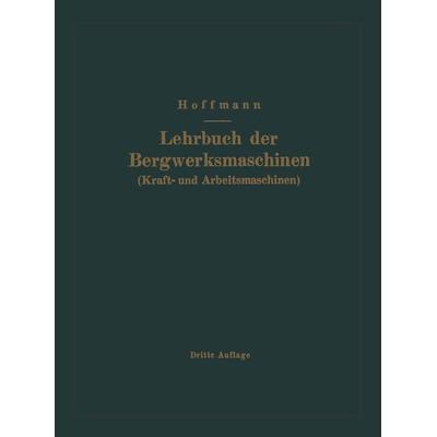 Lehrbuch der Bergwerksmaschinen (Kraft- und Arbeitsmaschinen), Taschenbuch von H. Hoffmann, Springer Berlin, 978-3-662-01778-4
