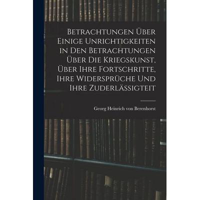 Betrachtungen über einige Unrichtigkeiten in den Betrachtungen über die Kriegskunst, über ihre Fortschritte, ihre Widersprüche und ihre