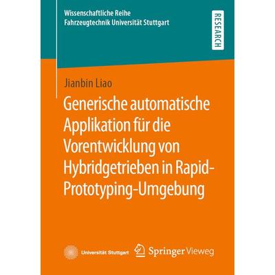Generische automatische Applikation für die Vorentwicklung von Hybridgetrieben in Rapid-Prototyping-Umgebung, Taschenbuch von Jianbin Liao, Springer