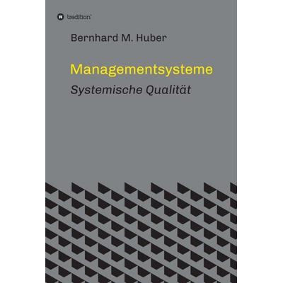 Managementsysteme, Gebundene Ausgabe von Bernhard M. Huber, Tredition, 978-3-7345-0033-6