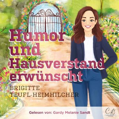 Humor und Hausverstand erwünscht - Brigitte Teufl-Heimhilcher, Audio, 4099994601955