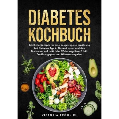 Diabetes Kochbuch, Taschenbuch von Victoria Fröhlich, Tolino media, 978-3-7592-9328-2