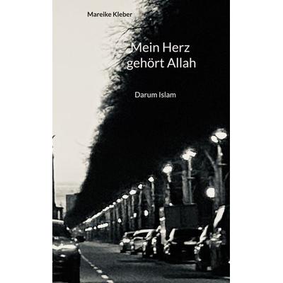 Mein Herz gehört Allah, Gebundene Ausgabe von Mareike Kleber, BoD – Books on Demand, 978-3-7519-7837-8