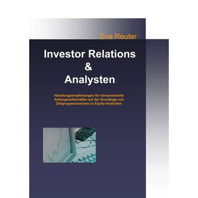 Investor Relations und Analysten, Taschenbuch von Eva Reuter, BoD – Books on Demand, 978-3-8334-5265-9