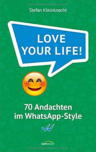 Stefan Kleinknecht - Love your life!: 70 Andachten im WhatsApp-Style. - Preis vom 09.10.2026 07:28:09 h