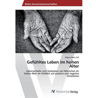 Gefühltes Leben im hohen Alter, Taschenbuch von Regina Maria Zell, AV Akademikerverlag, 978-3-330-50473-8
