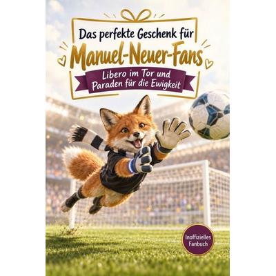 Das perfekte Geschenk für Manuel-Neuer-Fans, Taschenbuch von Sofia Schulz, Tiptop, 978-3-696-14162-2